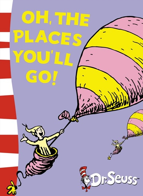 OH, THE PLACES YOU'LL GO