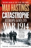 CATASTROPHE : EUROPE GOES TO WAR 1914
