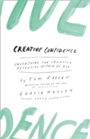 CREATIVE CONFIDENCE : UNLEASHING THE CREATIVE POTENTIAL WITHIN US ALL
