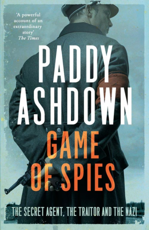 GAME OF SPIES : THE SECRET AGENT, THE TRAITOR AND THE NAZI, BORDEAUX 1942-1944