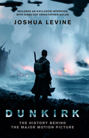 DUNKIRK : THE HISTORY BEHIND THE MAJOR MOTION PICTURE