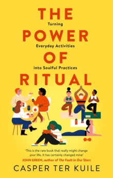 The Power of Ritual : Turning Everyday Activities into Soulful Practices