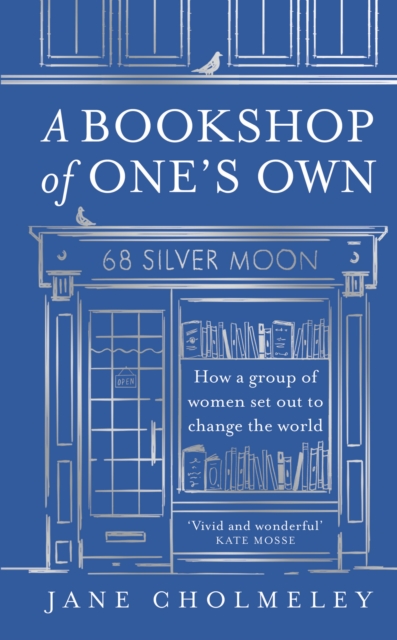 A BOOKSHOP OF ONE'S OWN: HOW A GROUP OF WOMEN SET OUT TO CHANGE THE WORLD