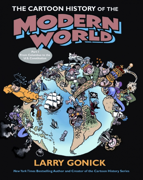THE CARTOON HISTORY OF THE MODERN WORLD : FROM COLUMBUS TO THE U.S. CONSTITUTION PART 1