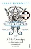 HOW TO LIVE: A LIFE OF MONTAIGNE
