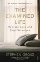 THE EXAMINED LIFE : HOW WE LOSE AND FIND OURSELVES