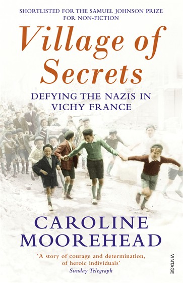 VILLAGE OF SECRETS : DEFYING THE NAZIS IN VICHY FRANCE