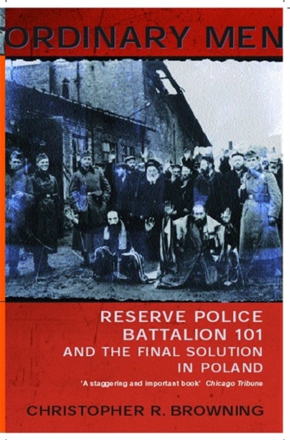ORDINARY MEN : RESERVE POLICE BATTALION 11 AND THE FINAL SOLUTION IN POLAND