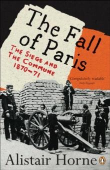 THE FALL OF PARIS: THE SIEGE AND THE COMMUNE 1870 - 1871