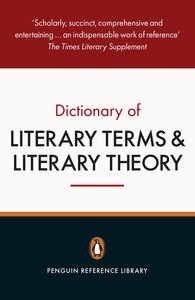 PENGUIN DICTIONARY OF LITERARY TERMS AND LITERARY THEORY, THE