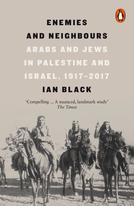 ENEMIES AND NEIGHBOURS : ARABS AND JEWS IN PALESTINE AND ISRAEL, 1917-2017