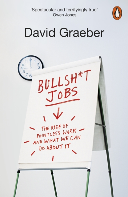 BULLSHIT JOBS : THE RISE OF POINTLESS WORK, AND WHAT WE CAN DO ABOUT IT