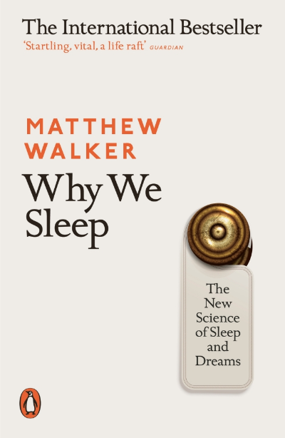 WHY WE SLEEP : THE NEW SCIENCE OF SLEEP AND DREAMS