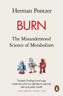 BURN: THE MISUNDERSTOOD SCIENCE OF METABOLISM