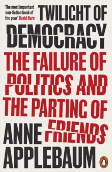 Twilight of Democracy : The Failure of Politics and the Parting of Friends