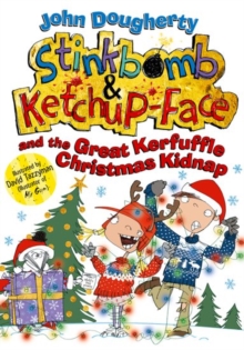 STINKBOMB AND KETCHUP-FACE AND THE GREAT KERFUFFLE CHRISTMAS KIDNAP