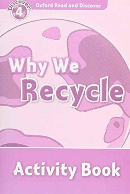 OXFORD READ AND DISCOVER 4 WHY WE RECYCLE ACTIVITY BOOK