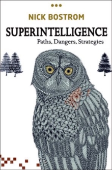 Superintelligence : Paths, Dangers, Strategies