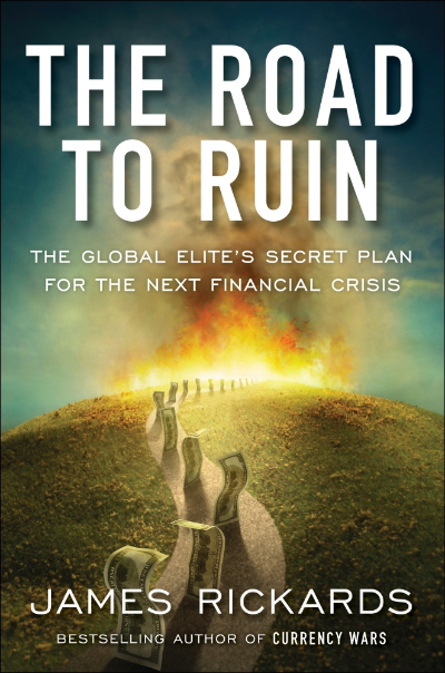 THE ROAD TO RUIN : THE GLOBAL ELITE'S SECRET PLAN FOR THE NEXT FINANCIAL CRISIS