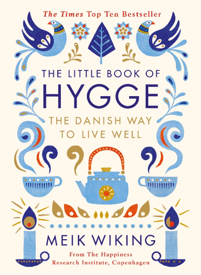 THE LITTLE BOOK OF HYGGE : THE DANISH WAY TO LIVE WELL