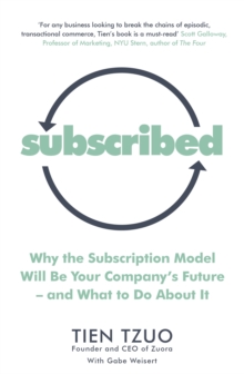SUBSCRIBED : WHY THE SUBSCRIPTION MODEL WILL BE YOUR COMPANY'S FUTURE-AND WHAT TO DO ABOUT IT