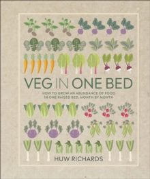 VEG IN ONE BED : HOW TO GROW AN ABUNDANCE OF FOOD IN ONE RAISED BED, MONTH BY MONTH