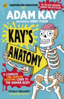 KAY'S ANATOMY: A COMPLETE (AND COMPLETERLY DISGUSTING) GUIDE TO THE HUMAN BODY