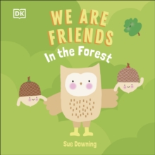 WE ARE FRIENDS: IN THE FOREST: FRIENDS CAN BE FOUND EVERYWHERE WE LOOK