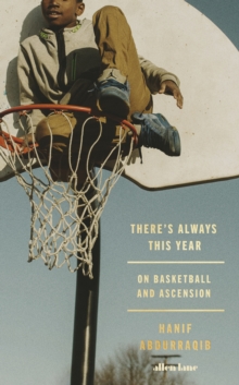 THERE'S ALWAYS THIS YEAR: ON BASKETBALL AND ASCENSION