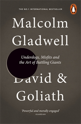 DAVID AND GOLIATH : UNDERDOGS, MISFITS AND THE ART OF BATTLING GIANTS