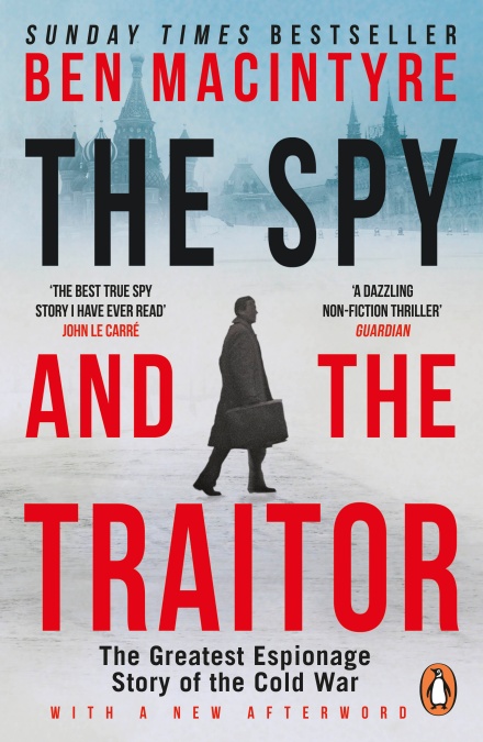 THE SPY AND THE TRAITOR : THE GREATEST ESPIONAGE STORY OF THE COLD WAR