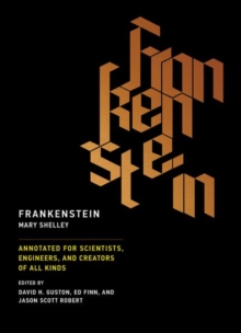 FRANKENSTEIN:ANNOTATED FOR SCIENTISTS, ENGINEERS, AND CREATORS OF ALL KINDS