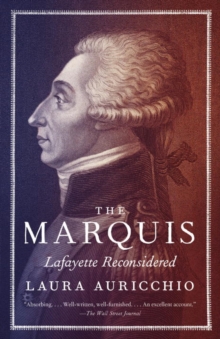 THE MARQUIS: LAFAYETTE RECONSIDERED