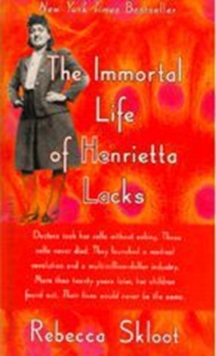 THE IMMORTAL LIFE OF HENRIETTA LACKS