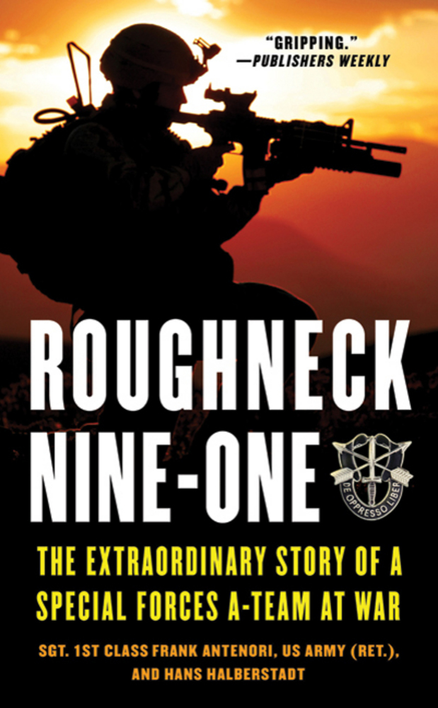 ROUGHNECK NINE-ONE: THE EXTRAORDINARY STORY OF A SPECIAL FORCES A-TEAM AT WAR