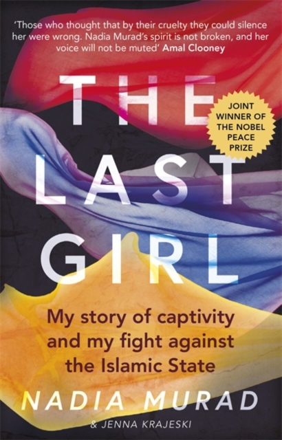 THE LAST GIRL : MY STORY OF CAPTIVITY AND MY FIGHT AGAINST THE ISLAMIC STATE