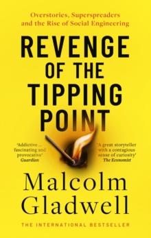 REVENGE OF THE TIPPING POINT : OVERSTORIES, SUPERSPREADERS AND THE RISE OF SOCIAL ENGINEERING