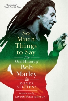 SO MUCH THINGS TO SAY : THE ORAL HISTORY OF BOB MARLEY