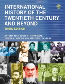 INTERNATIONAL HISTORY OF THE TWENTIETH CENTURY AND BEYOND, THIRD EDITION