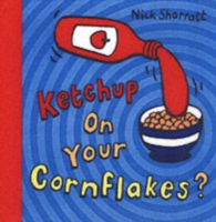 KETCHUP ON YOUR CORNFLAKES?