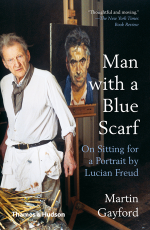 MAN WITH A BLUE SCARF : ON SITTING FOR A PORTRAIT BY LUCIAN FREUD
