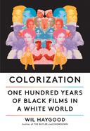 COLORIZATION: ONE HUNDRED YEARS OF BLACK FILMS IN WHITE WORLD