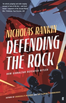 DEFENDING THE ROCK : HOW GIBRALTAR DEFEATED HITLER