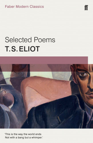 SELECTED POEMS OF T. S. ELIOT : FABER MODERN CLASSICS