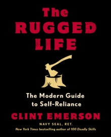 The Rugged Life : The Modern Homesteading Guide to Self-Reliance