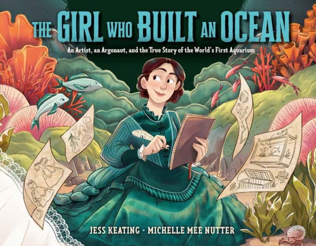 THE GIRL WHO BUILT AN OCEAN: AN ARTIST, AN ARGONAUT, THE TRUE STORY OF THE WORLD'S FIRST AQUARIUM