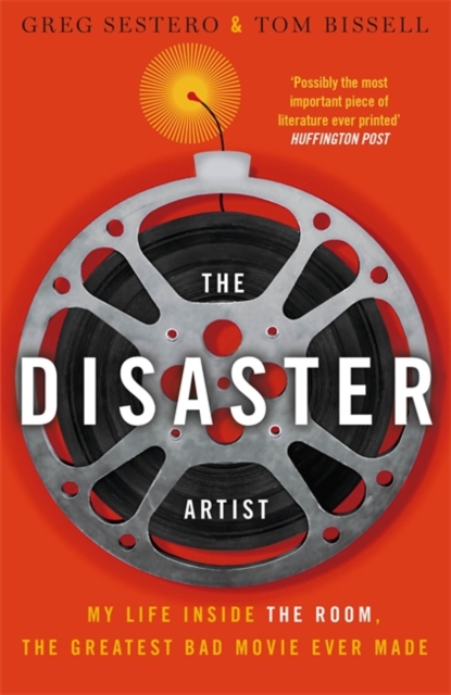 THE DISASTER ARTIST : MY LIFE INSIDE THE ROOM, THE GREATEST BAD MOVIE EVER MADE