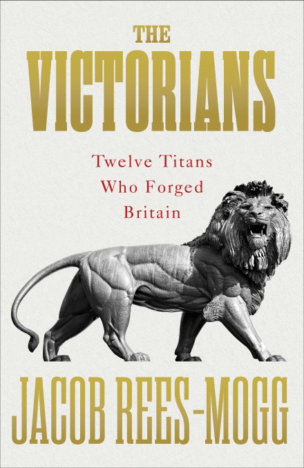 THE VICTORIANS : TWELVE TITANS WHO FORGED BRITAIN