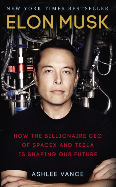 ELON MUSK : HOW THE BILLIONAIRE CEO OF SPACEX AND TESLA IS SHAPING OUR FUTURE