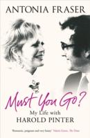 MUST YOU GO? : MY LIFE WITH HAROLD PINTER